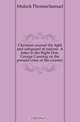 Christian counsel the light and safeguard of nations. A letter to the Right Hon. George Canning on the present crisis of the country, Mulock Thomas Samuel 