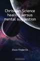 Christian Science healing versus mental suggestion, Dixon Frederick 