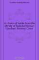 A choice of books from the library of Isabella Stewart Gardner, Fenway Court, Gardner Isabella Stewart 