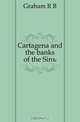 Cartagena and the banks of the Sinu, R.B. Cunninghame Graham 