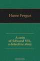 A coin of Edward VII., a detective story, Hume Fergus 