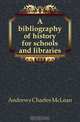 A bibliography of history for schools and libraries, Charles McLean Andrews 