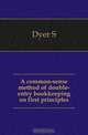 A common-sense method of double-entry bookkeeping on first principles, Dyer S 