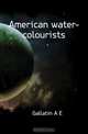 American water-colourists, Gallatin A. E. 