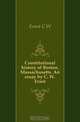 Constitutional history of Boston, Massachusetts. An essay by C. W. Ernst, Ernst C. W. 