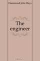 The engineer, Hammond John Hays 