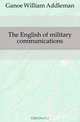 The English of military communications, Ganoe William Addleman 