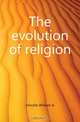 The evolution of religion, William A. Hinckle 