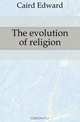 The evolution of religion, Caird Edward 