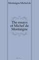 The essays of Michel de Montaigne, Montaigne Michel de 