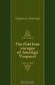 The first four voyages of Amerigo Vespucci, Vespucci Amerigo 
