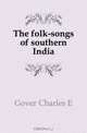 The folk-songs of southern India, Gover Charles E 