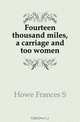 Fourteen thousand miles, a carriage and too women, Howe Frances S 