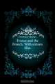 France and the French. With sixteen illus, Dawbarn Charles 