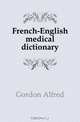 French-English medical dictionary, Gordon Alfred 