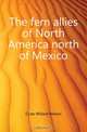 The fern allies of North America north of Mexico, Clute Willard Nelson 