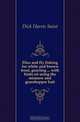 Flies and fly fishing for white and brown trout, grayling with hints on using the minnow and grasshopper bait, Dick Harris Saint 