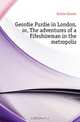 Geordie Purdie in London, or, The adventures of a Fifeshireman in the metropolis, Gorrie Daniel 