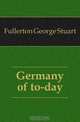 Germany of to-day, Fullerton George Stuart 