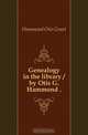Genealogy in the library / by Otis G. Hammond, Hammond Otis Grant 