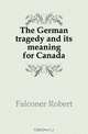The German tragedy and its meaning for Canada, Falconer Robert 