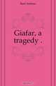 Giafar, a tragedy .., Bard Andreas 