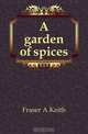 A garden of spices, Fraser A Keith 