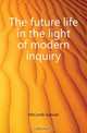 The future life in the light of modern inquiry, McComb Samuel 
