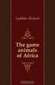 The game animals of Africa, Lydekker Richard 