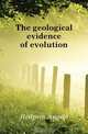 The geological evidence of evolution, Heilprin Angelo 