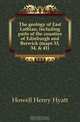 The geology of East Lothian, including parts of the counties of Edinburgh and Berwick (maps 33, 34, & 41), Howell Henry Hyatt 