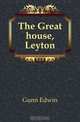 The Great house, Leyton, Gunn Edwin 