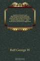 A guide to executors and administrators in the settlement of the estates of deceased persons within the state of Ohio, to which are prefixed the provisions notes of decisions and practical suggestions, George W. Raff 