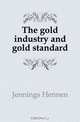 The gold industry and gold standard, Jennings Hennen 