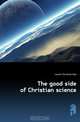 The good side of Christian science, Larson Christian Daa 