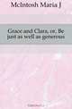 Grace and Clara, or, Be just as well as generous, MCINTOSH MARIA J. 
