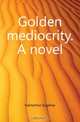 Golden mediocrity. A novel, Hamerton Eugenie 