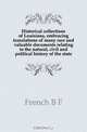 Historical collections of Louisiana, embracing translations of many rare and valuable documents relating to the natural, civil and political history of the state, French B. F. 