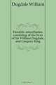 Heraldic miscellanies, consisting of the lives of Sir William Dugdale, and Gregory King, Dugdale William 
