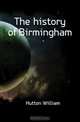 The history of Birmingham, Hutton William 