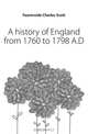 A history of England from 1760 to 1798 A.D., Fearenside Charles Scott 