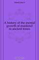 A history of the mental growth of mankind in ancient times, John S. Hittell 