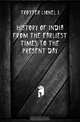 History of India from the earliest times to the present day, Lionel J. Trotter 