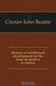 History of intellectual development on the lines of modern evolution, Crozier John Beattie 