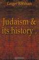 Judaism & its history .., Geiger Abraham 