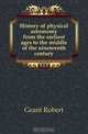 History of physical astronomy from the earliest ages to the middle of the nineteenth century, Grant Robert 