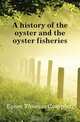 A history of the oyster and the oyster fisheries, Eyton Thomas Campbell 