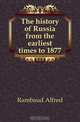 The history of Russia from the earliest times to 1877, Rambaud Alfred 