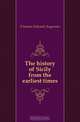 The history of Sicily from the earliest times, Freeman Edward Augustus 