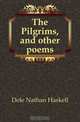 The Pilgrims, and other poems, Dole Nathan Haskell 